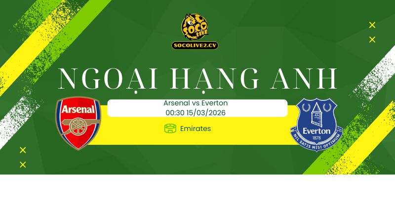 Nhận định soi kèo Arsenal vs Everton 00h30 ngày 15/03
